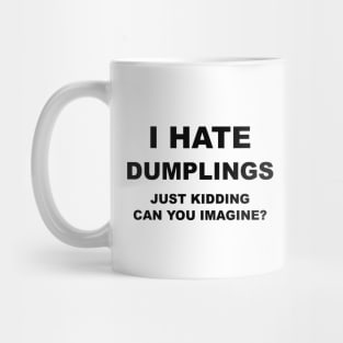 I HATE DUMPLINGS Mug